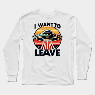 I Want To Leave Long Sleeve T-Shirt